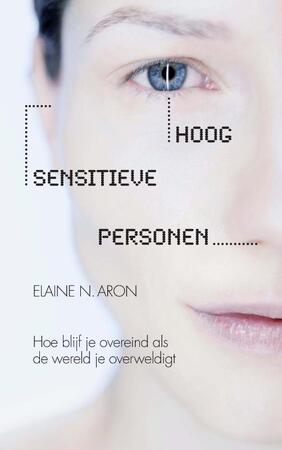 Hoog sensitieve personen - Elaine N. Aron Hoog sensitieve personen - Elaine N. Aron