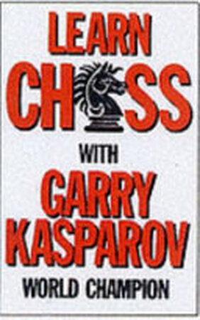 Learn Chess with Gary Kasparov - Garry Kasparov Learn Chess with Gary Kasparov - Garry Kasparov