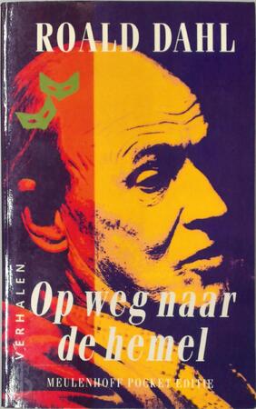 Op weg naar de hemel - Roald Dahl, Else Hoog Op weg naar de hemel - Roald Dahl, Else Hoog