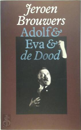 Adolf & Eva & de dood - Jeroen Brouwers Adolf & Eva & de dood - Jeroen Brouwers