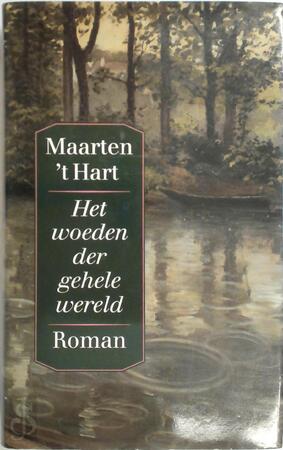Het woeden der gehele wereld - Maarten 't Hart Het woeden der gehele wereld - Maarten 't Hart