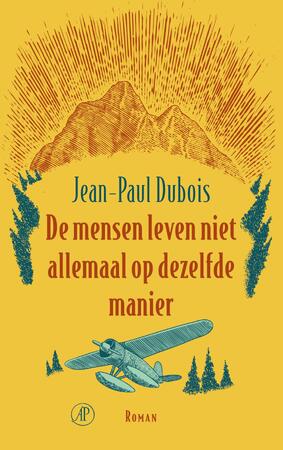 De mensen leven niet allemaal op dezelfde manier - Jean-Paul Dubois De mensen leven niet allemaal op dezelfde manier - Jean-Paul Dubois