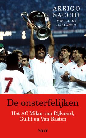 De onsterfelijken - Arrigo Sacchi, Luigi Garlando De onsterfelijken - Arrigo Sacchi, Luigi Garlando