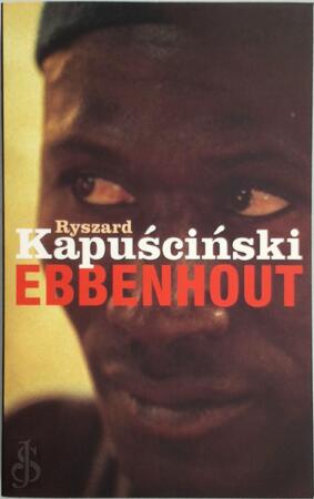 Ebbenhout - Ryszard Kapuściński, Gerard Rasch Ebbenhout - Ryszard Kapuściński, Gerard Rasch