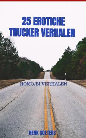 25 erotiche trucker verhalen - Henk Soeters 25 erotiche trucker verhalen - Henk Soeters