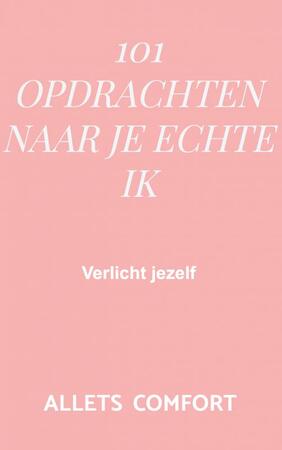 101 Opdrachten naar je echte ik - Allets Comfort 101 Opdrachten naar je echte ik - Allets Comfort