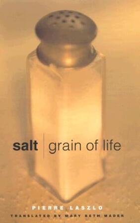 Salt - Grain of Life - Pierre Laszlo Salt - Grain of Life - Pierre Laszlo
