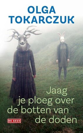 Jaag je ploeg over de botten van de doden - Olga Tokarczuk Jaag je ploeg over de botten van de doden - Olga Tokarczuk