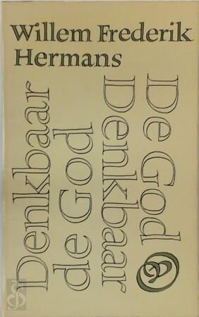 De god Denkbaar, Denkbaar de god - Willem Frederik Hermans De god Denkbaar, Denkbaar de god - Willem Frederik Hermans
