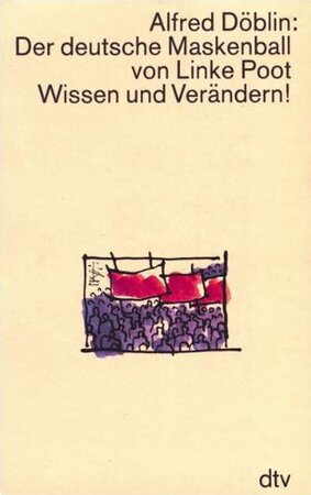 Der deutsche Maskenball von Linke Poot. Wissen und Verändern! - Alfred Döblin Der deutsche Maskenball von Linke Poot. Wissen und Verändern! - Alfred Döblin