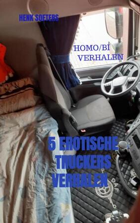 5 EROTISCHE TRUCKERS VERHALEN - Henk Soeters 5 EROTISCHE TRUCKERS VERHALEN - Henk Soeters
