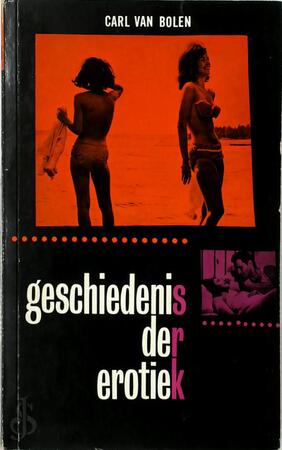 Geschiedenis der erotiek - Carl van Bolen, Gerhard Messelaar Geschiedenis der erotiek - Carl van Bolen, Gerhard Messelaar