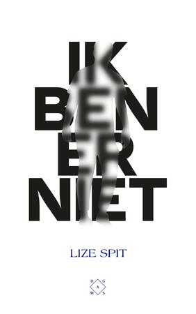 Ik ben er niet - Lize Spit Ik ben er niet - Lize Spit