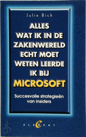 Alles wat ik in de zakenwereld echt moet weten leerde ik bij Microsoft - Julie Bick, Jaromir Schneider Alles wat ik in de zakenwereld echt moet weten leerde ik bij Microsoft - Julie Bick, Jaromir Schneider