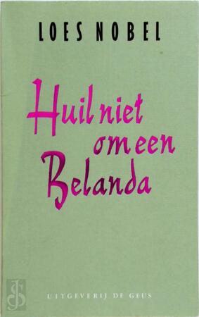 Huil niet om een Belanda - Loes Nobel Huil niet om een Belanda - Loes Nobel