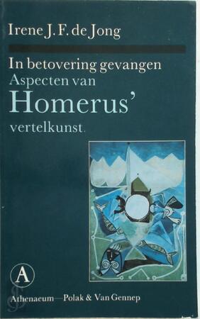 In betovering gevangen: Aspecten van Homerus' vertelkunst - I.J.F. de Jong