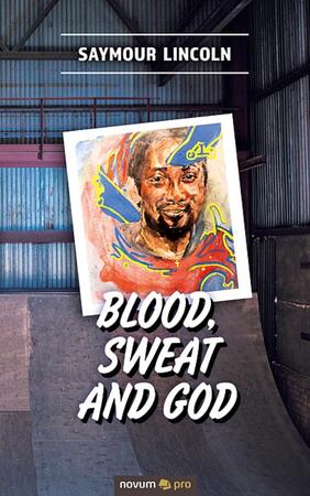 Blood, sweat and God - Saymour Lincoln Blood, sweat and God - Saymour Lincoln