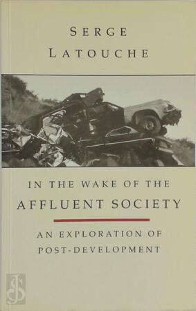In the Wake of the Affluent Society - Serge Latouche
