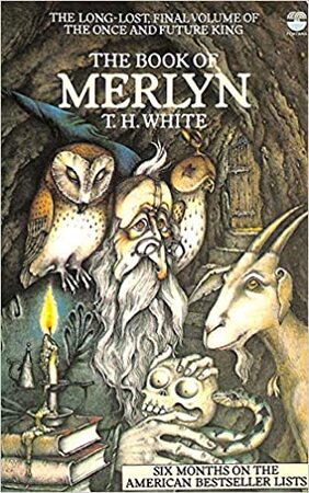 The book of Merlyn - Terence Hanbury White, Sylvia Townsend Warner The book of Merlyn - Terence Hanbury White, Sylvia Townsend Warner