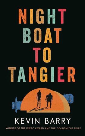 Night boat to tangier - Kevin Barry Night boat to tangier - Kevin Barry