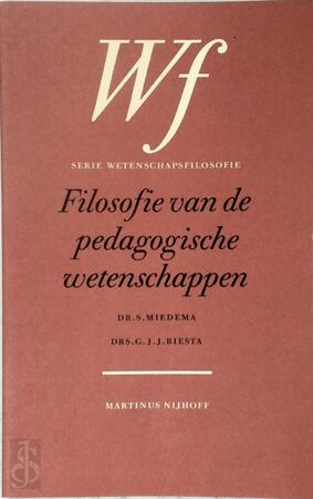 Filosofie van de pedagogische wetenschappen - S. Miedema, G.J.J. Biesta Filosofie van de pedagogische wetenschappen - S. Miedema, G.J.J. Biesta