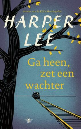 Ga heen, zet een wachter - Harper Lee Ga heen, zet een wachter - Harper Lee