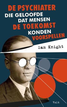 De psychiater die geloofde dat je de toekomst zou kunnen voorspellen - Sam Knight