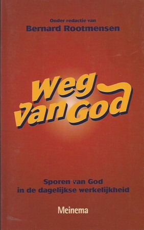 Weg van God - sporen van God in de dagelijkse werkelijkheid - Bernard Rootmensen [Red.]