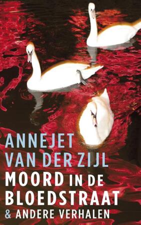 Moord in de Bloedstraat & andere verhalen - Annejet van der Zijl Moord in de Bloedstraat & andere verhalen - Annejet van der Zijl