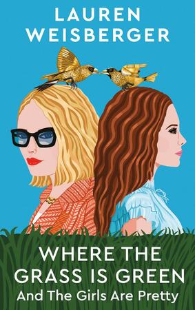 Where the grass is green and the girls are pretty - Lauren Weisberger Where the grass is green and the girls are pretty - Lauren Weisberger