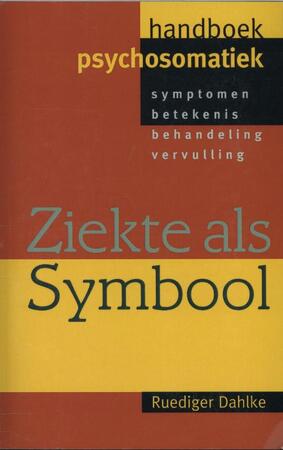 Ziekte als symbool; handboek psychosomatiek - Ruediger Dahlke Ziekte als symbool; handboek psychosomatiek - Ruediger Dahlke