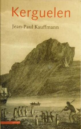 Kerguelen - Jean-Paul Kauffmann, Jelle Noorman