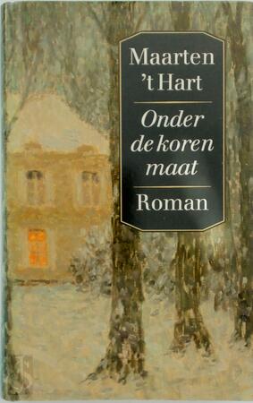 Onder de korenmaat: roman - Maarten 't Hart