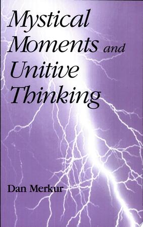 Mystical Moments and Unitive Thinking - Dan Merkur
