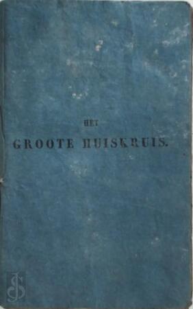 Het groote Huiskruis, of de sterke drank ... Voor Nederland bewerkt naar de 22e uitgave van Böttcher's 