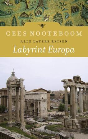 Labyrint Europa / Alle latere reizen - Cees Nooteboom Labyrint Europa / Alle latere reizen - Cees Nooteboom