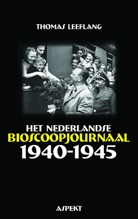 Het Nederlandse bioscoopjournaal 1940-1945 - Thomas Leeflang