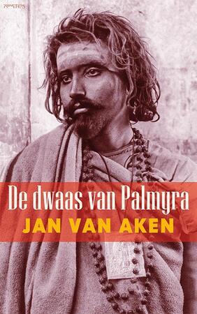 De dwaas van Palmyra - Jan van Aken De dwaas van Palmyra - Jan van Aken
