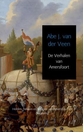 De Verhalen van Amersfoort - Abe J. van der Veen De Verhalen van Amersfoort - Abe J. van der Veen