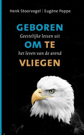 Geboren om te vliegen - Henk Stoorvogel, Eugène Poppe Geboren om te vliegen - Henk Stoorvogel, Eugène Poppe
