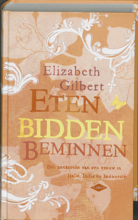 Eten, bidden, beminnen - Elizabeth Gilbert Eten, bidden, beminnen - Elizabeth Gilbert