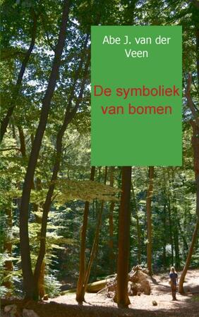 De symboliek van bomen - Abe J. van der Veen De symboliek van bomen - Abe J. van der Veen