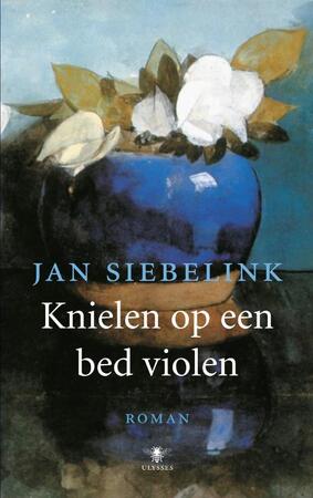 Knielen op een bed violen - Jan Siebelink Knielen op een bed violen - Jan Siebelink