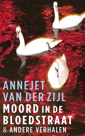 Moord in de Bloedstraat & andere verhalen - Annejet van der Zijl Moord in de Bloedstraat & andere verhalen - Annejet van der Zijl