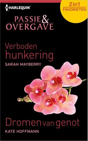 Passie en overgave / Verboden hunkering ; Dromen van genot - Sarah Mayberry, Kate Hoffmann Passie en overgave / Verboden hunkering ; Dromen van genot - Sarah Mayberry, Kate Hoffmann