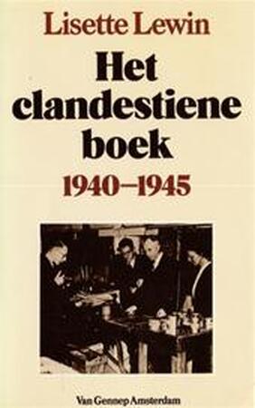 Het clandestiene boek 1940 - 1945 - Lisette Lewin, Krijgsgeschiedenis Het clandestiene boek 1940 - 1945 - Lisette Lewin, Krijgsgeschiedenis