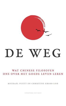 De Weg - wat Chinese filosofen ons over het goede leven leren - Michael Puett, Christine Gross-Loh De Weg - wat Chinese filosofen ons over het goede leven leren - Michael Puett, Christine Gross-Loh
