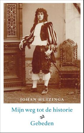 Mijn weg tot de historie - Johan Huizinga, J. Huizinga Mijn weg tot de historie - Johan Huizinga, J. Huizinga