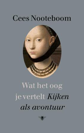 Wat het oog je vertelt - Cees Nooteboom Wat het oog je vertelt - Cees Nooteboom