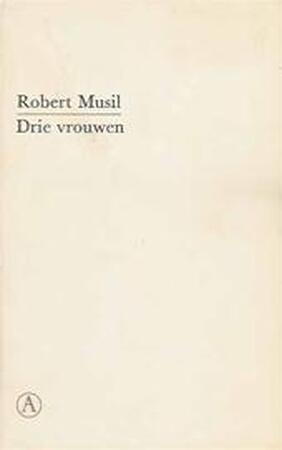 Drie vrouwen - Robert Musil Drie vrouwen - Robert Musil